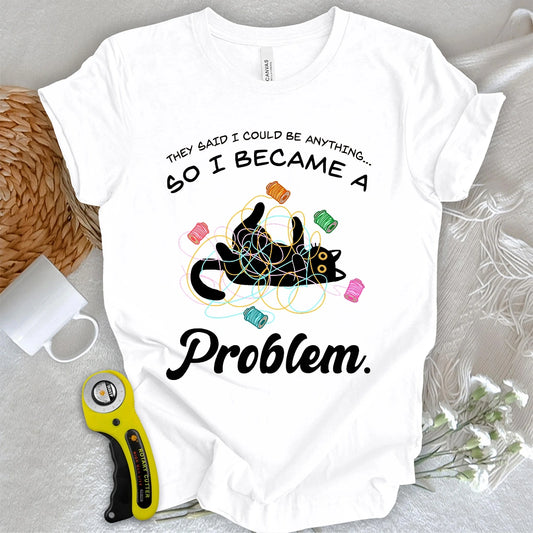 Became A Problem T-shirt