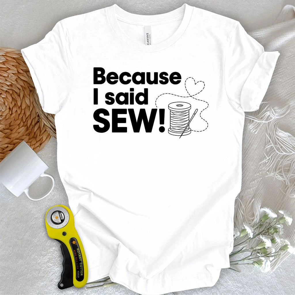 Because I Said SEW T-shirt