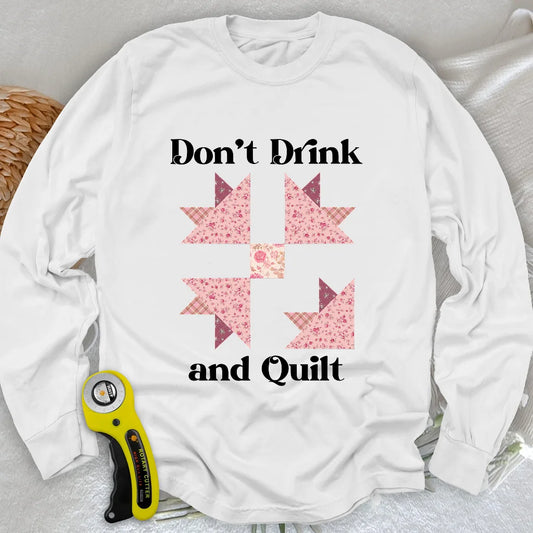 Don't Drink and Quilt Long Sleeve T-shirt