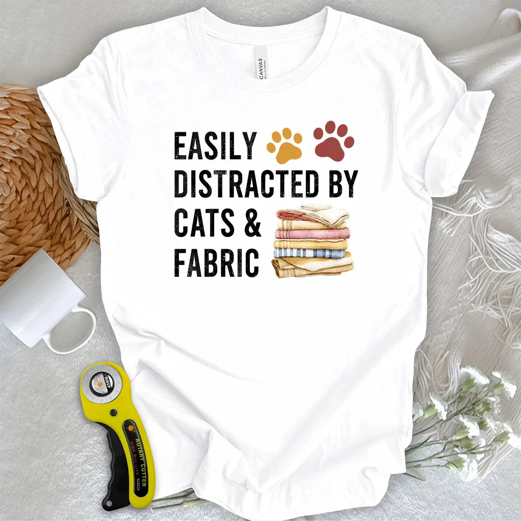 Easily Distracted By Cats & Fabric T-shirt