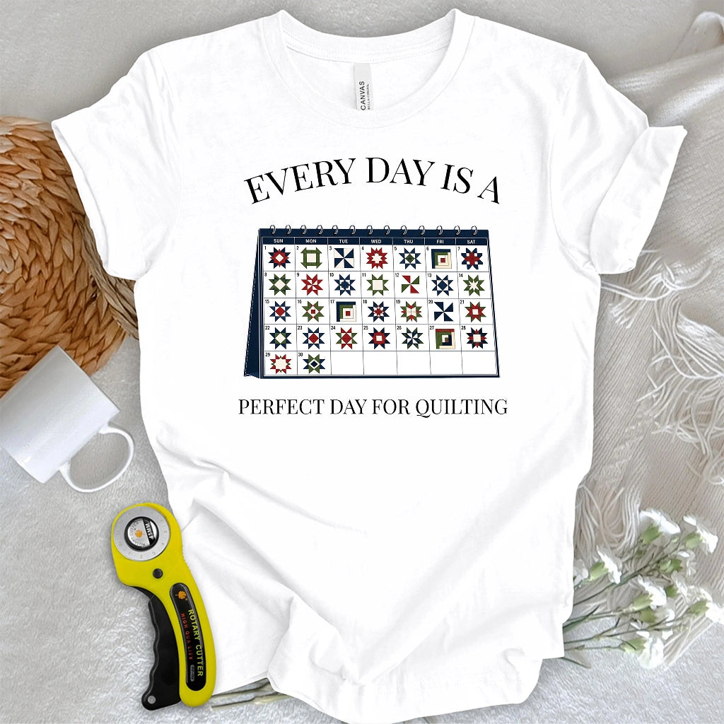 Everyday is A Perfect Day For Quilting T-shirt