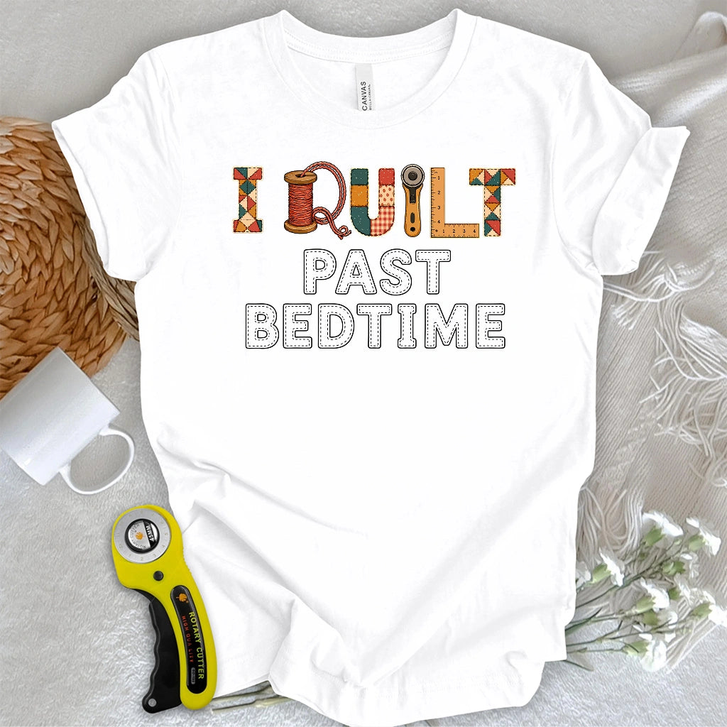 I Quilt Past My Bedtime T-shirt