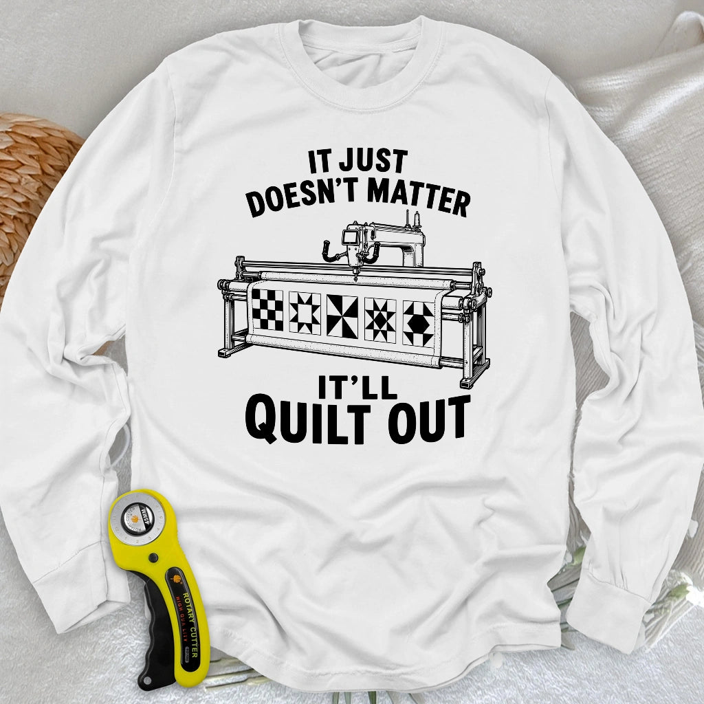 It'll Quilt Out Long Sleeve T-shirt
