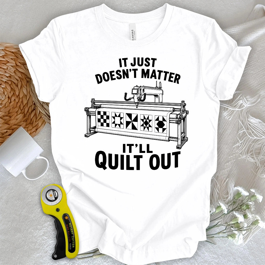 It’ll Quilt Out T-shirt