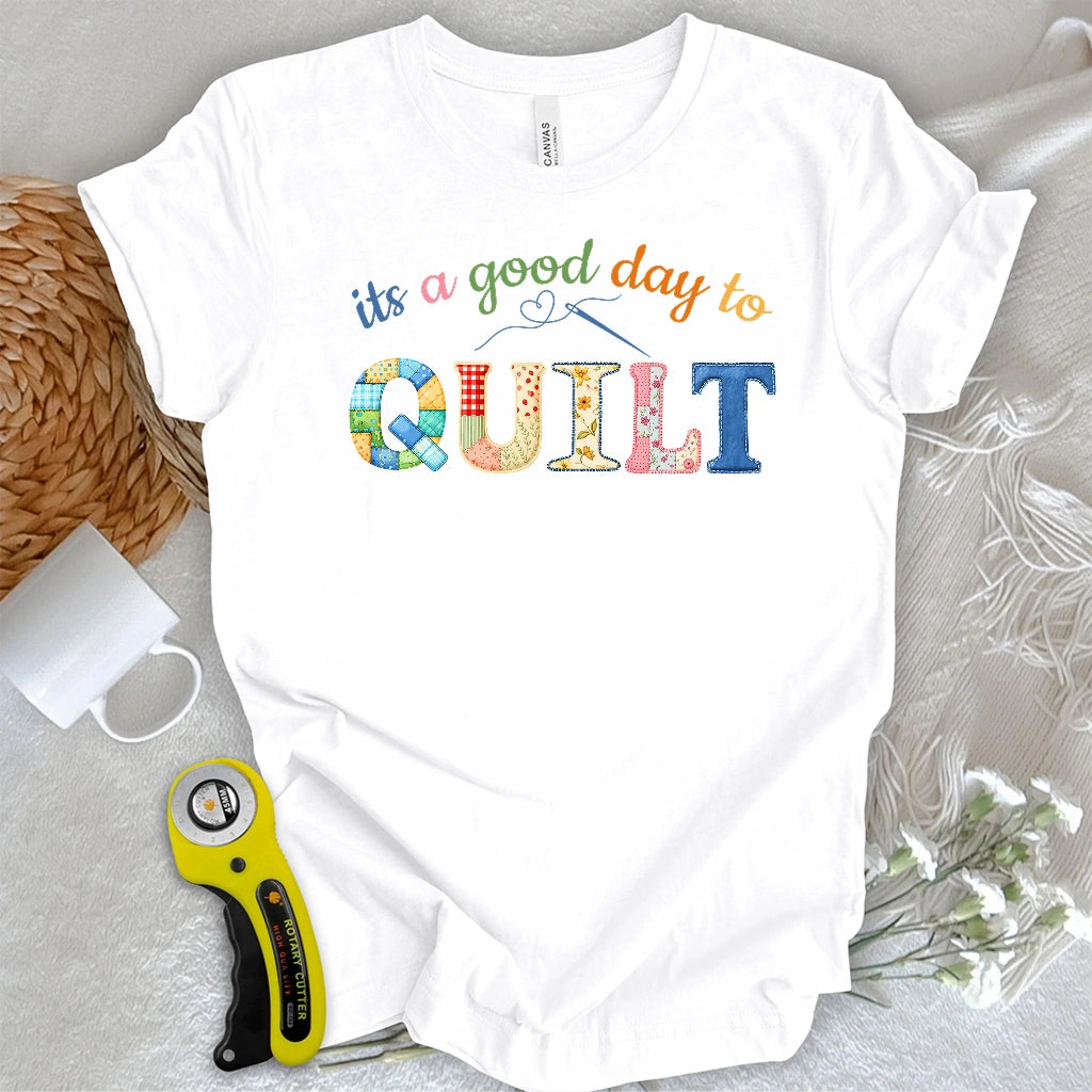 It's a Good Day To Quilt T-shirt