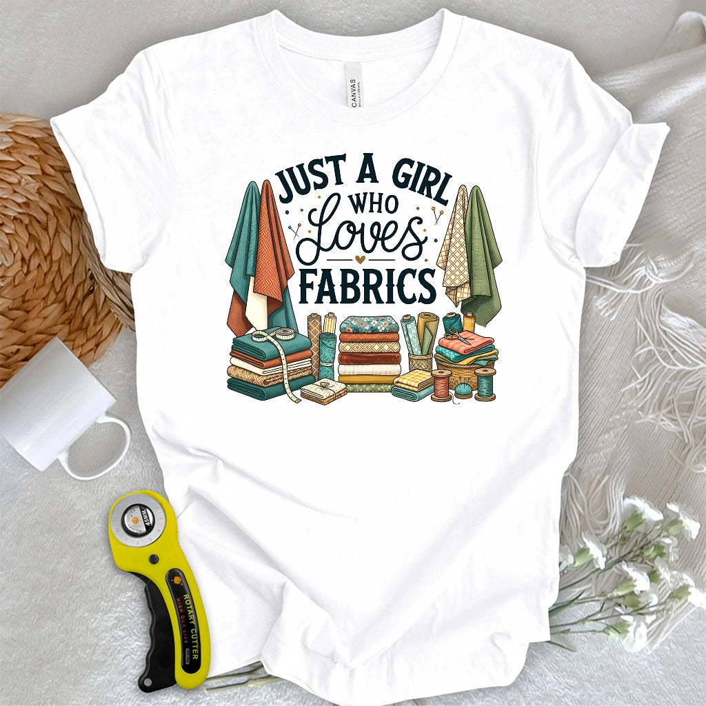 Just A Girl Who Loves Fabrics T-shirt