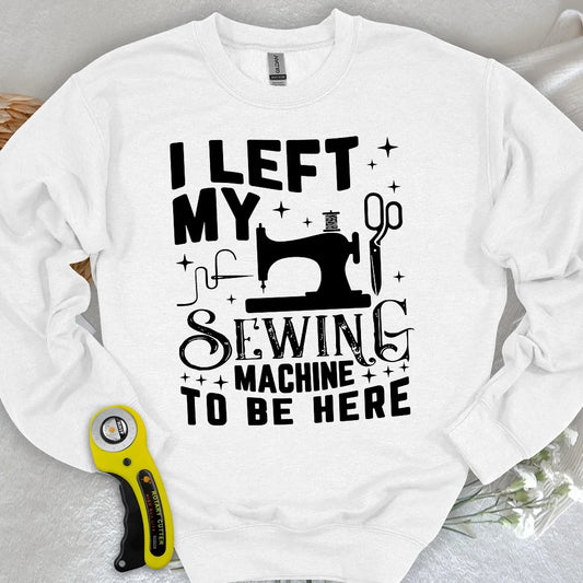 Left Be Here Sweatshirt