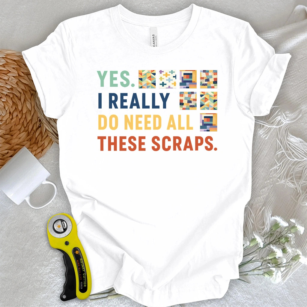 Need All These Scraps T-shirt