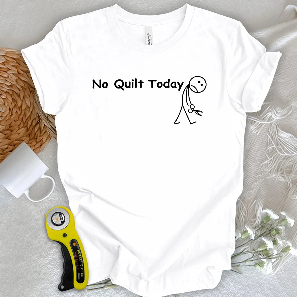 No Quilt Today T-shirt
