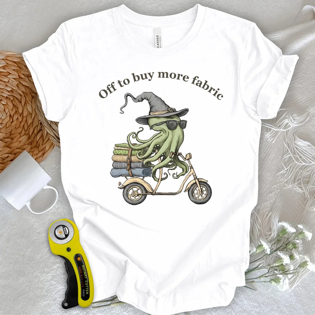 Off To Buy More Fabric T-Shirt