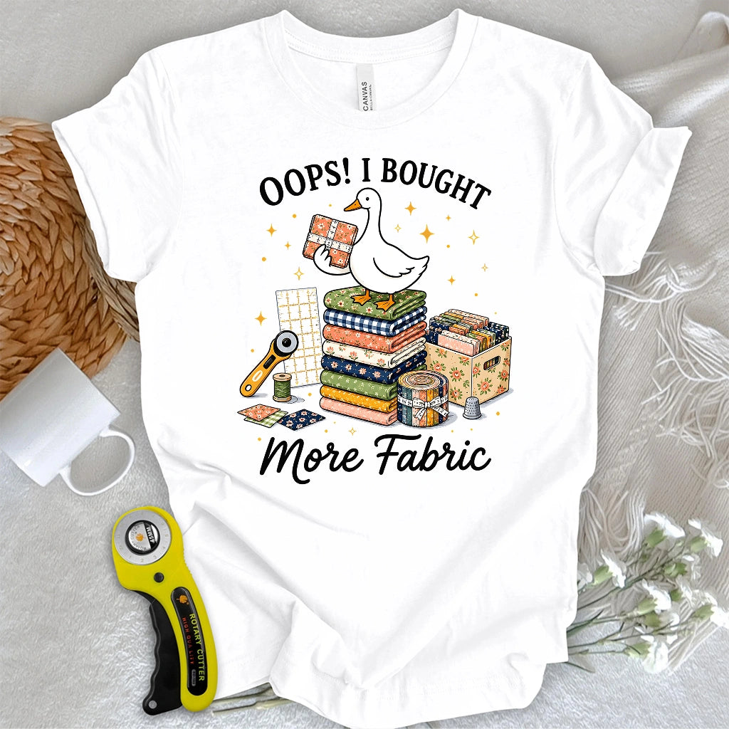 Oops I Bought More Fabric T-shirt