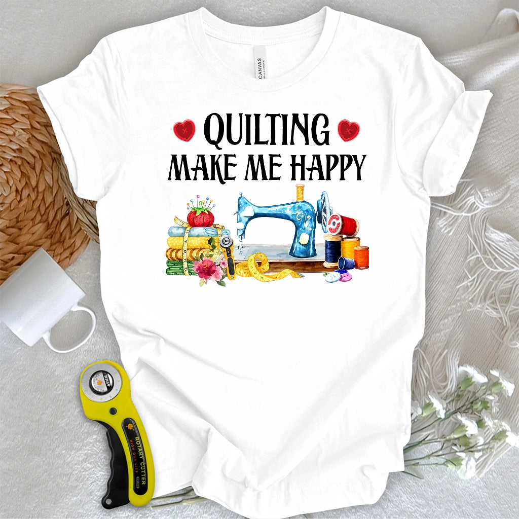 Quilting Makes Me Happy T-shirt