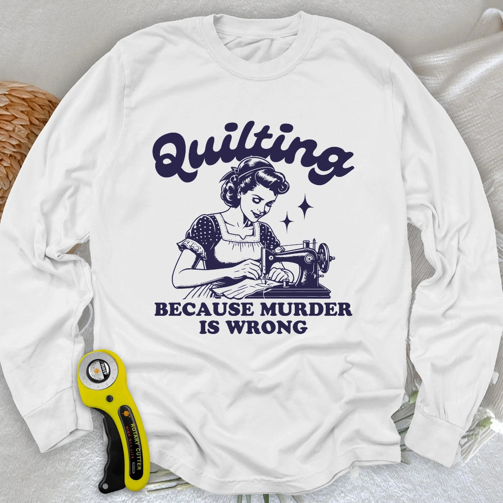 Quilting Not Murder Long Sleeve T-shirt