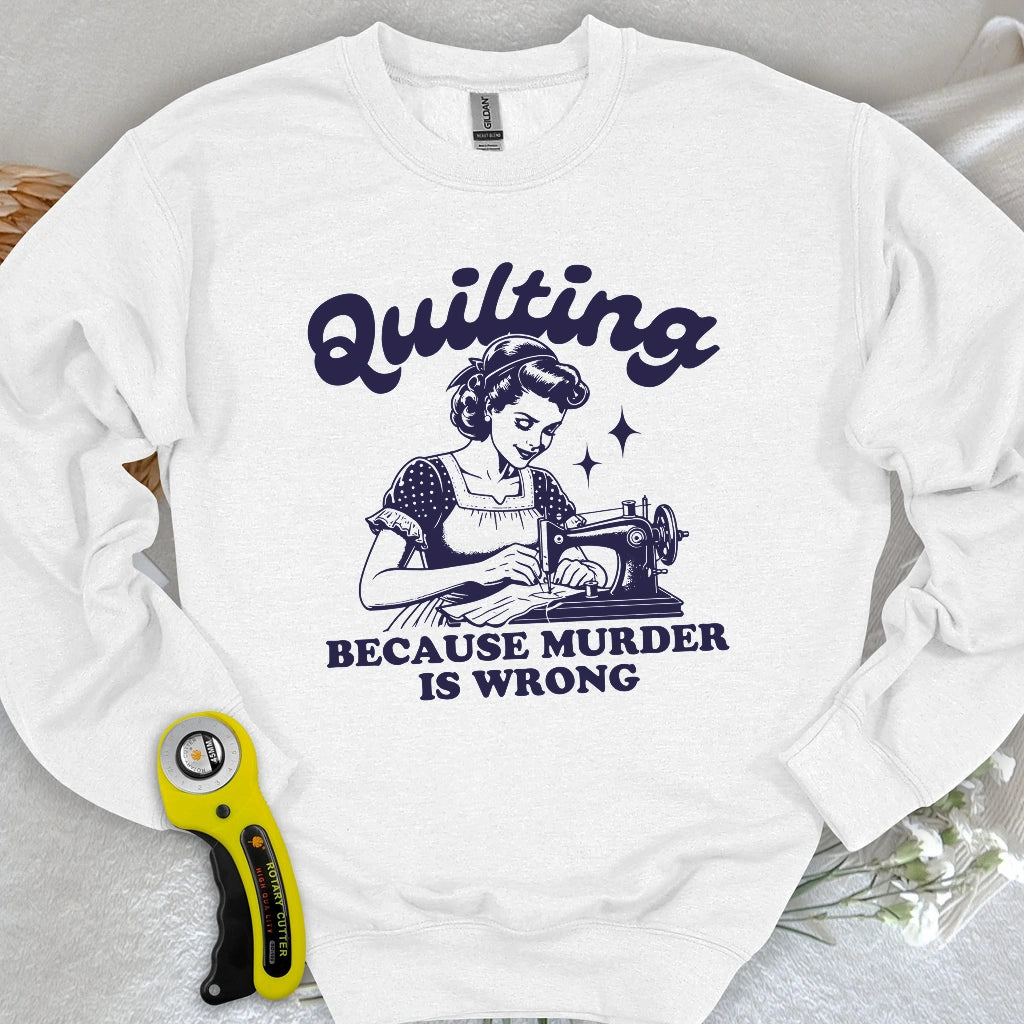 Quilting Not Murder Sweatshirt