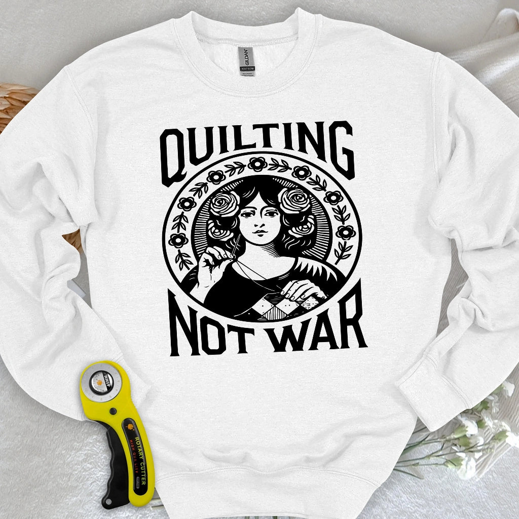 Quilting Not War Sweatshirt