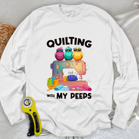 Quilting W/ My Peeps Long Sleeve T-shirt