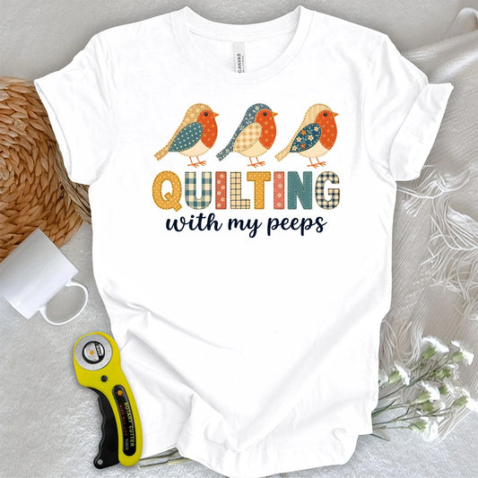 Quilting With My Peeps T-shirt