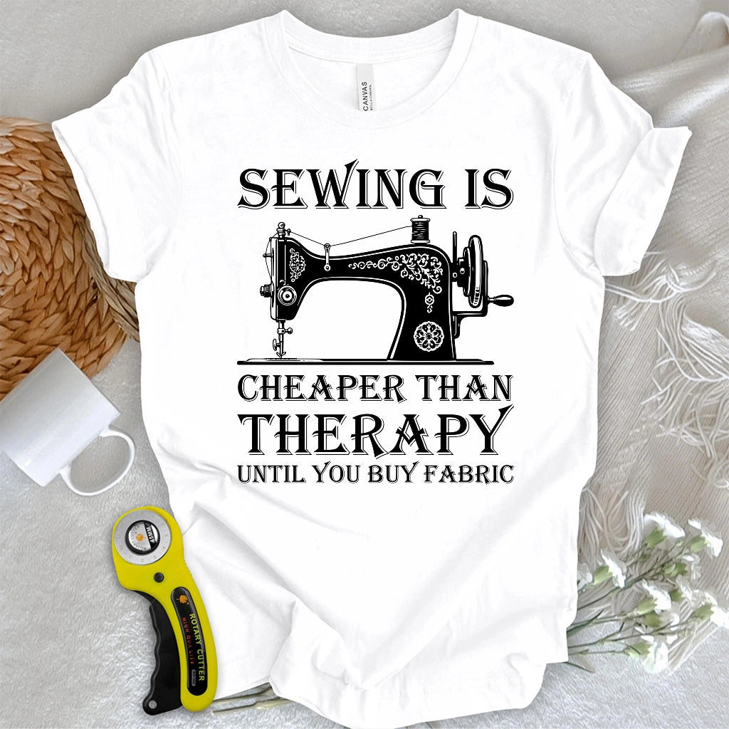 Sewing is Cheaper Than Therapy T-shirt