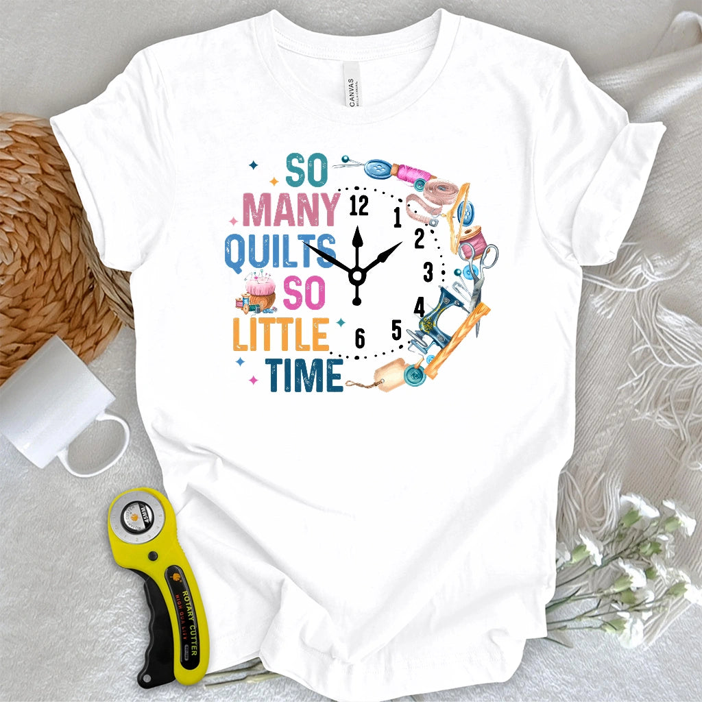 So Many Quilts So Little Time T-shirt