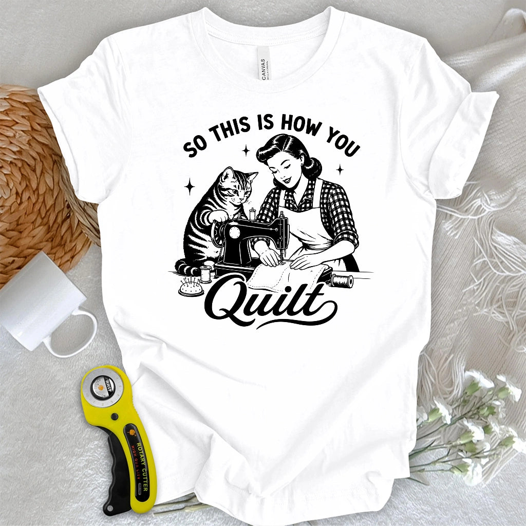 So This Is How U Quilt T-shirt
