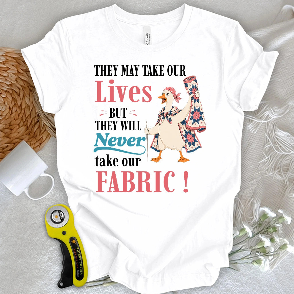 They’ll Never Take Our Fabric T-shirt