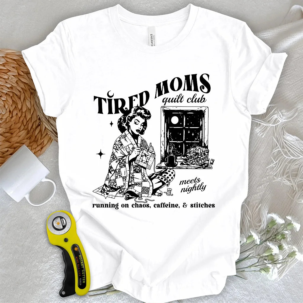 Tired Quilt Moms T-Shirt