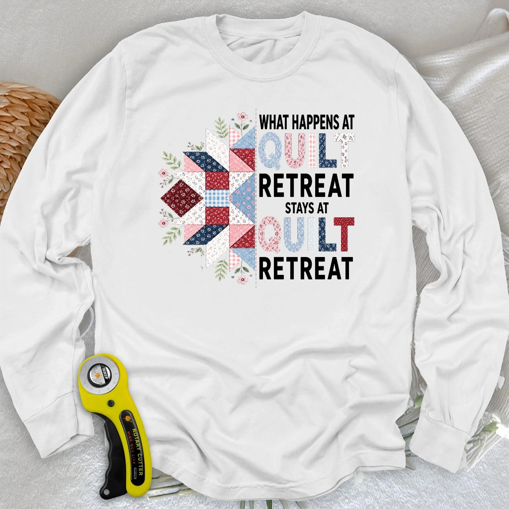 What Happens At Quilt Retreat Long Sleeve T-shirt