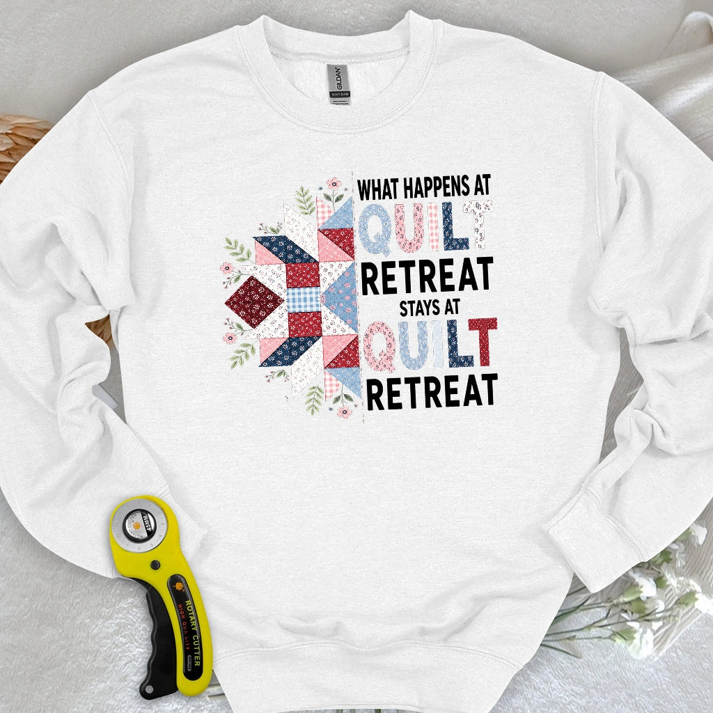 What Happens At Quilt Retreat Sweatshirt