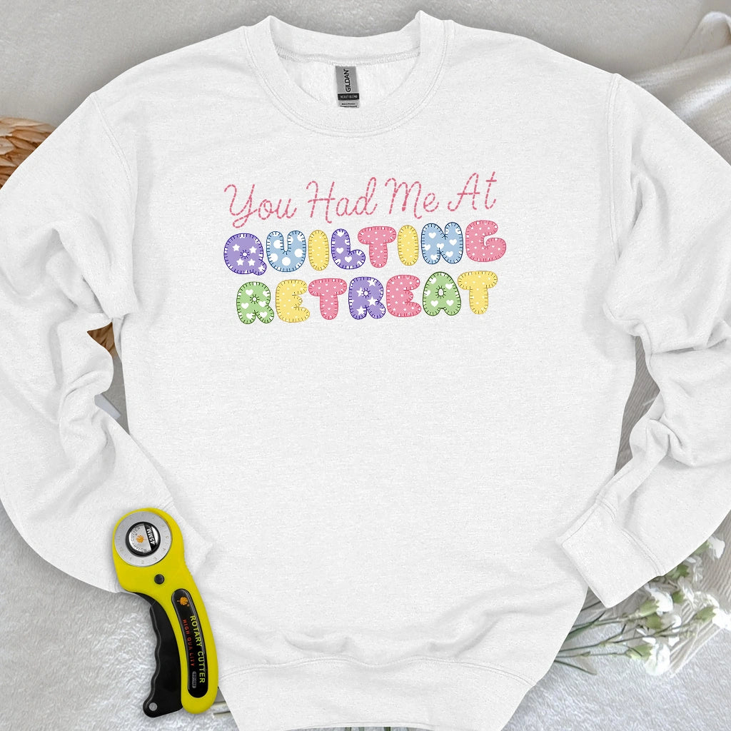 You Had Me at Quilting Retreat Sweatshirt